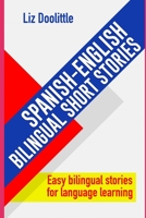 SPANISH-ENGLISH BILINGUAL SHORT STORIES. Easy bilingual stories for language learning.: Spanish speakers looking to learn English and English speakers looking to learn Spanish. B084Z36MFZ Book Cover