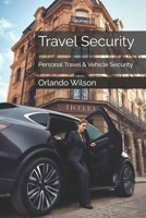 Travel Security: Personal Travel & Vehicle Security 1980702403 Book Cover