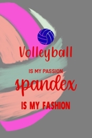 Volleyball Is My Passion Spandex Is My Fashion: All Purpose 6x9 Blank Lined Notebook Journal Way Better Than A Card Trendy Unique Gift Colors Ball Volleyball 1708403949 Book Cover