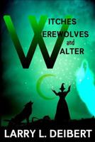 Witches, Werewolves and Walter 1985300958 Book Cover