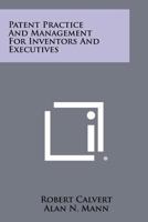 Patent Practice And Management For Inventors And Executives 1258291347 Book Cover
