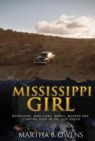 Mississippi Girl: Moonshine, Marijuana, Money, Murder and Starting Over in the Deep South 1947256130 Book Cover