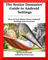The Senior Dummies' Guide to Android Settings: How to Feel Smart About Android Settings and Versions (Except from The Senior Dummies’ Guide to Android Tips and Tricks) (The Senior Dummies' Guides) 1650806361 Book Cover