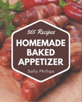 365 Homemade Baked Appetizer Recipes: Home Cooking Made Easy with Baked Appetizer Cookbook! B08KJHYLDY Book Cover