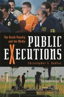 Public Executions: The Death Penalty and the Media (Crime, Media, and Popular Culture) 0275993078 Book Cover