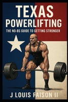 Texas Powerlifting: The No-BS Guide to Getting Stronger B0FPLZVD9S Book Cover