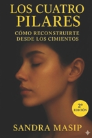 LOS CUATRO PILARES: Cómo reconstruirte desde los cimientos (Spanish Edition) B0G4F6XM4K Book Cover