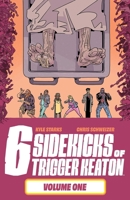 The Six Sidekicks of Trigger Keaton, Vol. 1 1534320083 Book Cover