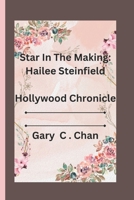 STAR IN MAKING: HAILEE STEINFIELD: HOLLYWOOD CHRONICLE B0F2FW4PBB Book Cover
