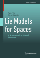 Lie Models for Spaces: A New Approach to Rational Homotopy (Frontiers in Mathematics) 3032153565 Book Cover