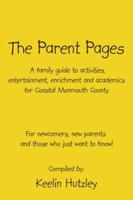 The Parent Pages: A Family Guide To Activities, Entertainment, Enrichment And Academics For Coastal Monmouth County 1425949762 Book Cover