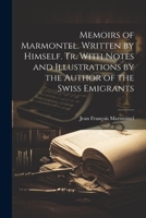 Memoirs of Marmontel. Written by Himself. Tr. With Notes and Illustrations by the Author of the Swiss Emigrants 1021765597 Book Cover