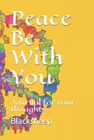 Peace Be With You: Journal for your thoughts 1691725846 Book Cover