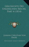 Geschichte Des Ungrischen Reichs, Part 4 1168483905 Book Cover