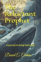 The Reluctant Prophet: A journey to living God's plan B0FTLQDZYZ Book Cover
