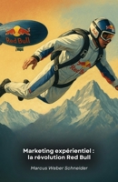 Marketing expérientiel : la révolution Red Bull: Comment une marque a transformé la communication en créant des expériences inoubliables à travers le sport, les médias et la culture (French Edition) B0FRG1LNNS Book Cover