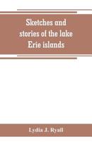 Sketches and Stories of the Lake Erie Islands - Primary Source Edition B0BMZPQ7FW Book Cover