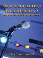 Who Said Acting Isn't Therapy?: Real-Life Monologues for Teens 1434380211 Book Cover