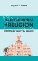The DECEITFULNESS of RELIGION: It Matters What You Believe 1959151088 Book Cover