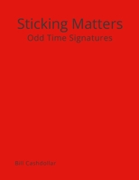 STICKING MATTERS: ODD TIME SIGNATURES 1312571977 Book Cover