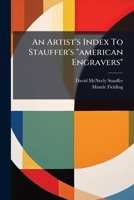An Artist's Index To Stauffer's "american Engravers".... 1246676338 Book Cover