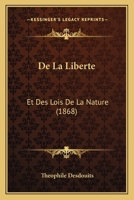 De La Liberte: Et Des Lois De La Nature (1868) 1167603893 Book Cover