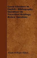 Greek Literature in English: Bibliography, Questions On Prescribed Readings, Review Questions 1147410178 Book Cover