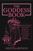 The Goddess Book: Understanding the Greek Goddesses of the Earth 1603320180 Book Cover