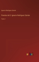Poesías de D. Ignacio Rodriguez Galván: Tomo 1 3368101404 Book Cover