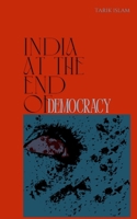 India At The End Of Democracy: How Votes Lost Meaning, Justice Lost Fear, and the Nation Lost Its Future B0GMD4YP5X Book Cover