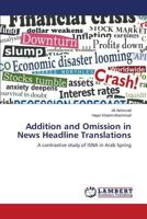 Addition and Omission in News Headline Translations: A contrastive study of ISNA in Arab Spring 3659554472 Book Cover