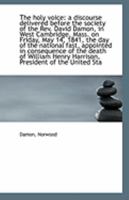 The holy voice: a discourse delivered before the society of the Rev. David Damon, in West Cambridge, 1113235462 Book Cover