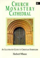 Church Monastery Cathedral: An Illustrated Guide to Christian Symbolism 1852301791 Book Cover