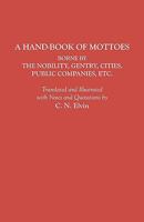 Handbook of Mottoes: Borne by the Nobility, Gentry, Cities, Public 0806304812 Book Cover