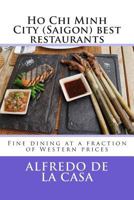 Ho Chi Minh City (Saigon) best restaurants: Fine dining at a fraction of Western prices 1497499208 Book Cover