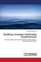 Building strategic leadership competencies: of information and communication professionals in learning organizations 3659303127 Book Cover