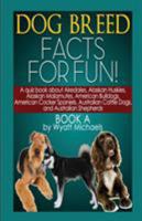 Dog Breed Facts for Fun! Book A 1490901108 Book Cover