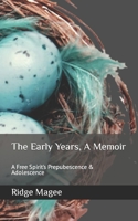 The Early Years, A Memoir: A Free Spirit's Prepubescence & Adolescence B09VHBHZ7Z Book Cover