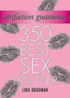 Satisfaction Guaranteed: 350 Best Sex Tips Ever (Cosmopolitan Series): 350 Best Sex Tips Ever (Cosmopolitan) 1844429121 Book Cover