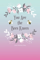 2020 Monthly Diary; You Are The Bees Knees: 1 Year, January to December, UK Schedule and Appointment Planner for Goal Setting and Reflection with a Floral Design 1671352041 Book Cover