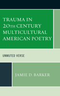 Trauma in 20th Century Multicultural American Poetry: Unmuted Verse 1498592716 Book Cover