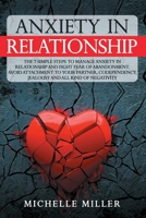 Anxiety in Relationship: The 7 Simple Steps To Manage Anxiety In Relationship And Fight Fear Of Abandonment. Avoid Attachment To Your Partner, Codependency, jealousy and all kind of negativity B08FP5NKWM Book Cover