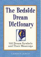 The Bedside Dream Dictionary: 500 Dream Symbols and Their Meanings 1592330398 Book Cover