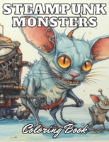 Steampunk Monsters Coloring Book: High Quality +100 Adorable Designs B0CSZ63NTS Book Cover