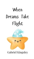 When Dreams Take Flight 9916905142 Book Cover