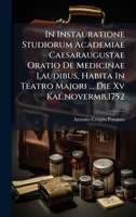 In Instauratione Studiorum Academiae Caesaraugustae Oratio De Medicinae Laudibus, Habita In Teatro Majori ... Die Xv Kal.novermb,1752 B0FK1XQKG3 Book Cover