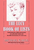 The Lucy Book of Lists: Celebrating Lucille Ball's Centennial and the 60Th Anniversary of I Love Lucy 1450274145 Book Cover