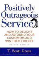 Positively Outrageous Service: How to Delight and Astound Your Customers and Win Them for Life 0446394688 Book Cover