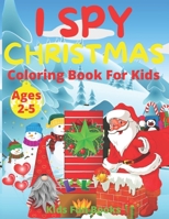I Spy Christmas Coloring Book For Kids Ages 2-5: Preschool And Toddler Large Print Coloring Book For Christmas | Phonological Awareness, Letter ... And Identifying Activities B08P5R6PJN Book Cover