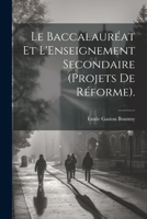 Le Baccalauréat Et L'Enseignement Secondaire (Projets De Réforme). 1022186590 Book Cover
